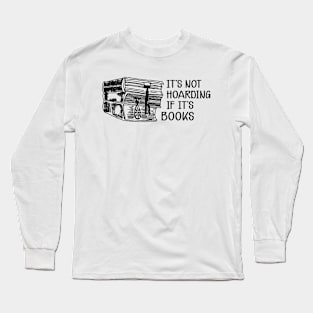 Book - It's not hoarding if it's books Long Sleeve T-Shirt